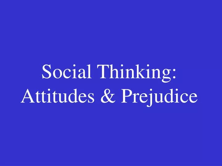 social thinking attitudes prejudice