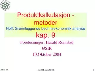 Produktkalkulasjon - metoder Hoff: Grunnleggende bedriftsøkonomisk analyse kap. 9
