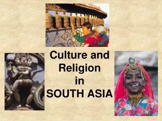 Culture and Religion in SOUTH ASIA