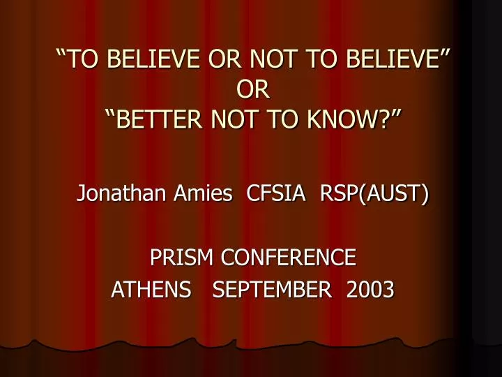 to believe or not to believe or better not to know