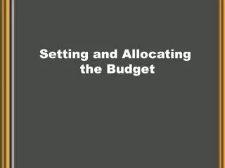 Setting and Allocating the Budget