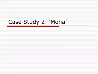 Case Study 2: ‘Mona’
