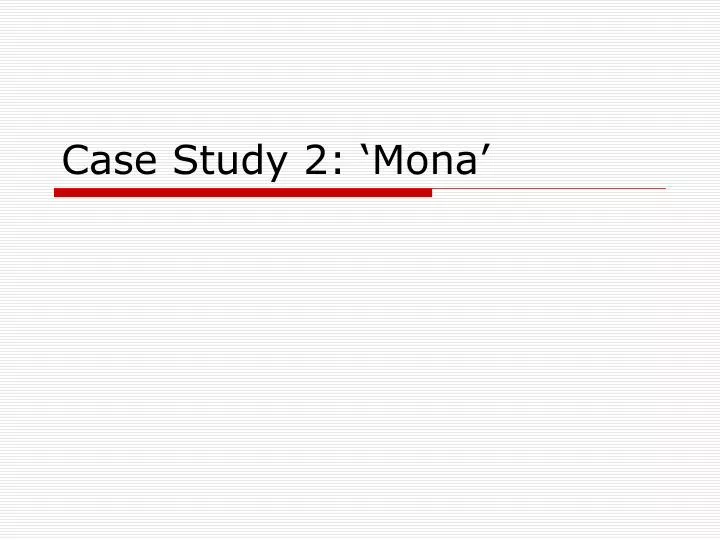case study 2 mona