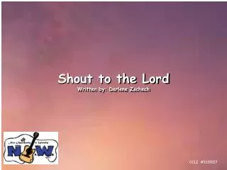 Shout to the Lord Written by: Darlene Zschech