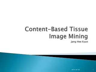 Content-Based Tissue Image Mining Jang Hee Kyun