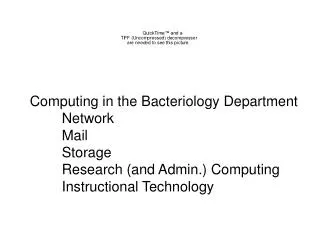 Computing in the Bacteriology Department 	Network 	Mail 	Storage 	Research (and Admin.) Computing 	Instructional Technol