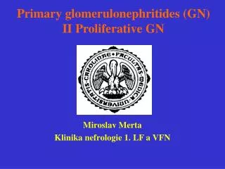 Primary glomerulonephritides (GN) II Proliferative GN
