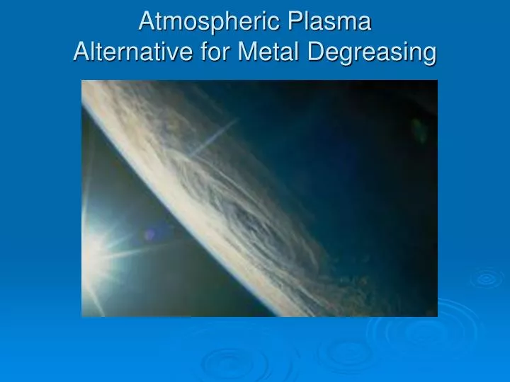 atmospheric plasma alternative for metal degreasing