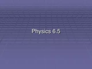 Physics 6.5