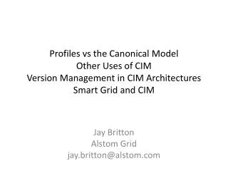 Profiles vs the Canonical Model Other Uses of CIM Version Management in CIM Architectures Smart Grid and CIM
