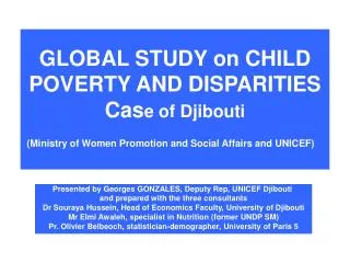 GLOBAL STUDY on CHILD POVERTY AND DISPARITIES Cas e of Djibouti (Ministry of Women Promotion and Social Affairs and UNIC