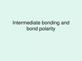 Intermediate bonding and bond polarity
