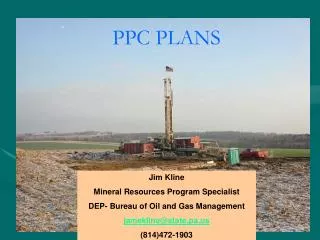 Jim Kline Mineral Resources Program Specialist DEP- Bureau of Oil and Gas Management jamekline@state.pa.us (814)472-1903