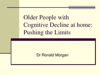 Older People with Cognitive Decline at home: Pushing the Limits