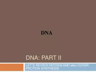 DNA: PART II