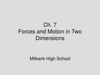 Ch. 7 Forces and Motion in Two Dimensions