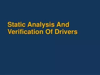 Static Analysis And Verification Of Drivers