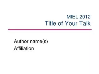 MIEL 2012 Title of Your Talk