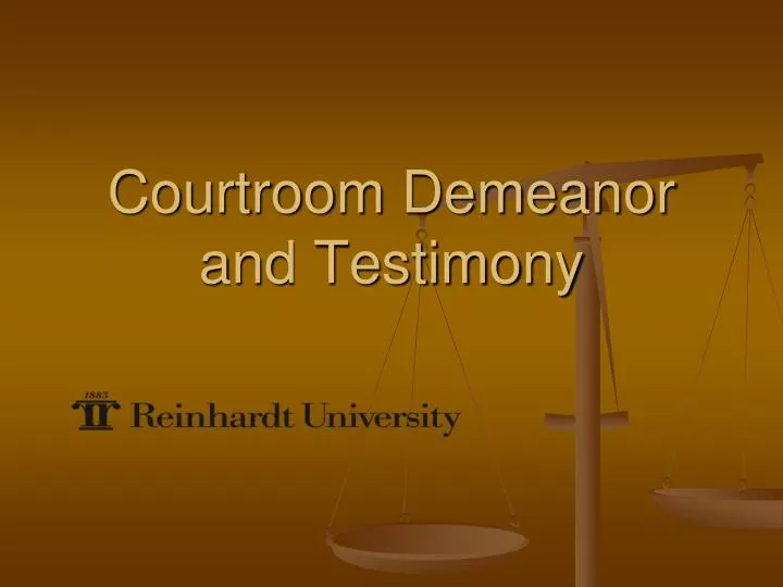 courtroom demeanor and testimony