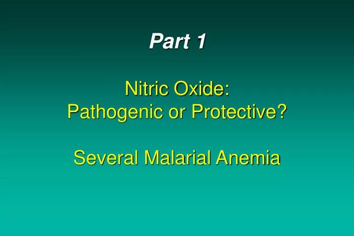 part 1 nitric oxide pathogenic or protective several malarial anemia