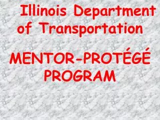 Illinois Department of Transportation MENTOR-PROT ÉGÉ PROGRAM