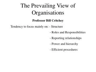 The Prevailing View of Organisations Professor Bill Critchey