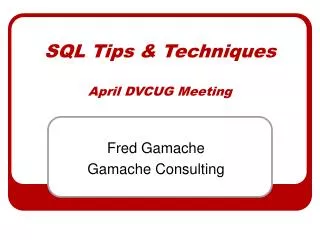SQL Tips &amp; Techniques April DVCUG Meeting