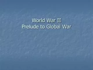 World War II Prelude to Global War