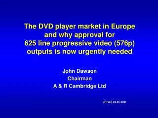 The DVD player market in Europe and why approval for 625 line progressive video (576p) outputs is now urgently needed