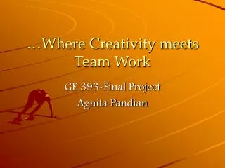 …Where Creativity meets Team Work