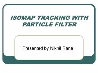 ISOMAP TRACKING WITH PARTICLE FILTER