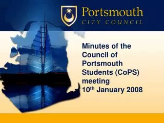 Minutes of the Council of Portsmouth Students (CoPS) meeting 10 th January 2008