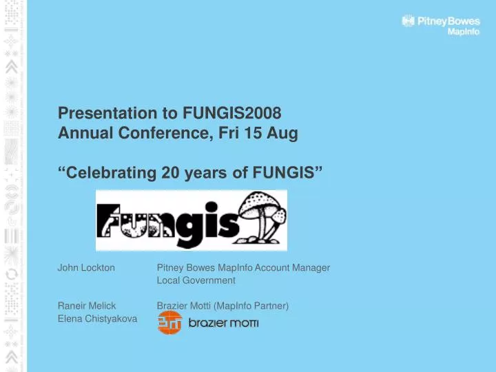 presentation to fungis2008 annual conference fri 15 aug celebrating 20 years of fungis