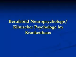 Berufsbild Neuropsychologe/ Klinischer Psychologe im Krankenhaus