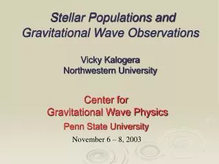 Stellar Populations and Gravitational Wave Observations Vicky Kalogera Northwestern University