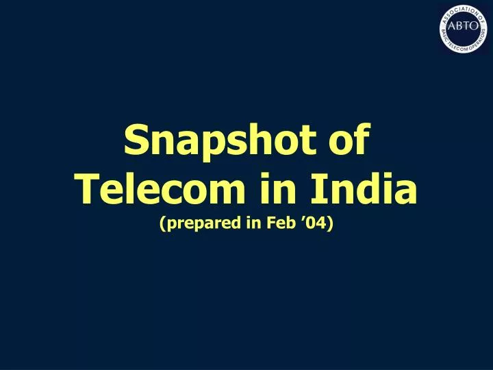 snapshot of telecom in india prepared in feb 04