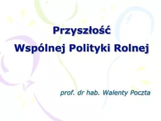 Przyszłość Wspólnej Polityki Rolnej