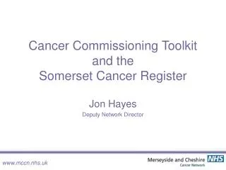 Cancer Commissioning Toolkit and the Somerset Cancer Register