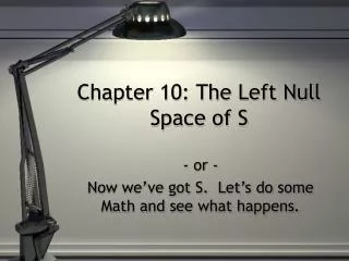 Chapter 10: The Left Null Space of S