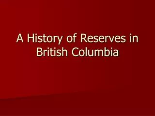 A History of Reserves in British Columbia