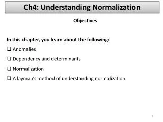 In this chapter, you learn about the following: ❑ Anomalies ❑ Dependency and determinants ❑ Normalization ❑ A layman’s m