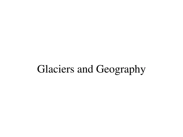 glaciers and geography