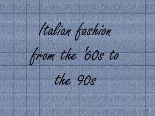 Italian fashion from the ‘60s to the 90s