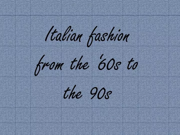 italian fashion from the 60s to the 90s