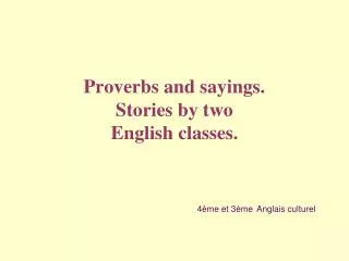 Proverbs and sayings. Stories by two English classes.