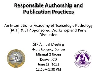 Responsible Authorship and Publication Practices An International Academy of Toxicologic Pathology (IATP) &amp; STP Spon
