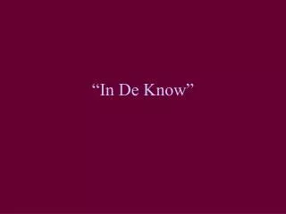 “In De Know”