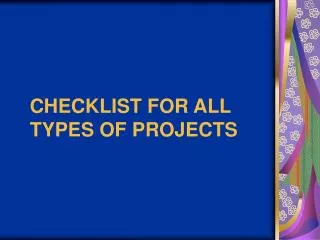 CHECKLIST FOR ALL TYPES OF PROJECTS