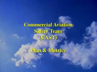 Commercial Aviation Safety Team (CAST) Plan &amp; Metrics