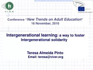 Intergenerational learning : a way to foster Intergenerational solidarity Teresa Almeida Pinto Email: teresa@viver.org